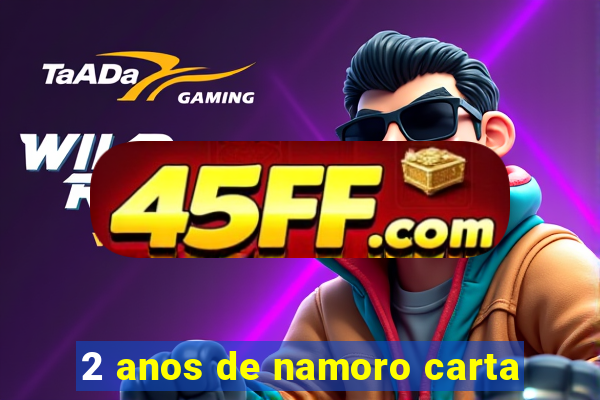 2 anos de namoro carta